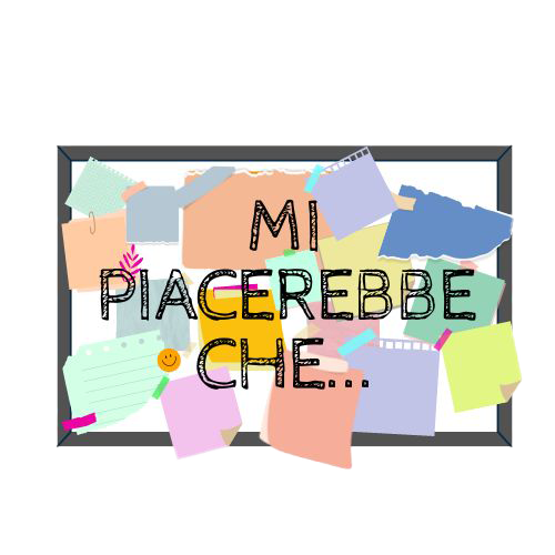 Mi piacerebbe che….